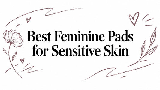 Best Feminine Pads for Sensitive Skin