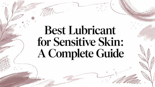 Best Lubricant for Sensitive Skin: A Complete Guide