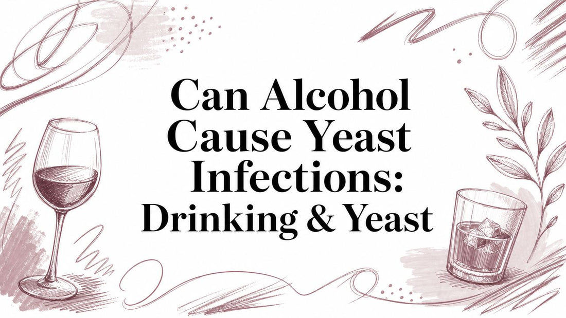 Can Alcohol Cause Yeast Infections: Drinking & Yeast