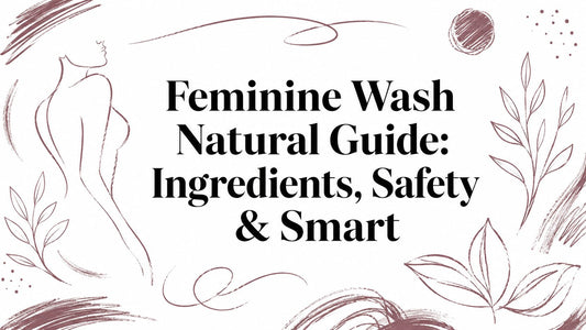 Feminine Wash Natural Guide: Ingredients, Safety & Smart