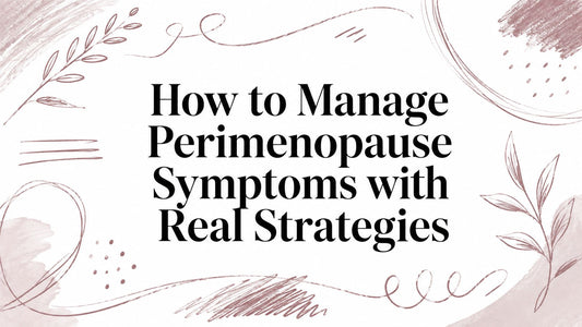 How to Manage Perimenopause Symptoms with Real Strategies