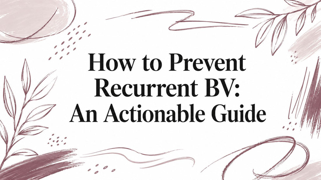 How to Prevent Recurrent BV: An Actionable Guide