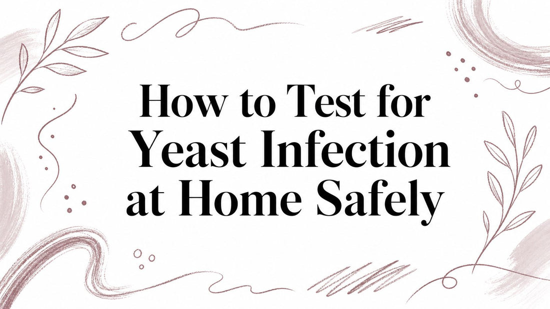 How to Test for Yeast Infection at Home Safely