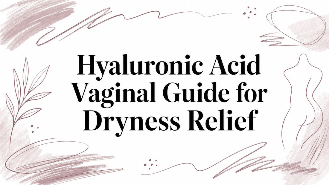 Hyaluronic Acid Vaginal Guide for Dryness Relief