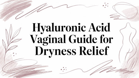 Hyaluronic Acid Vaginal Guide for Dryness Relief