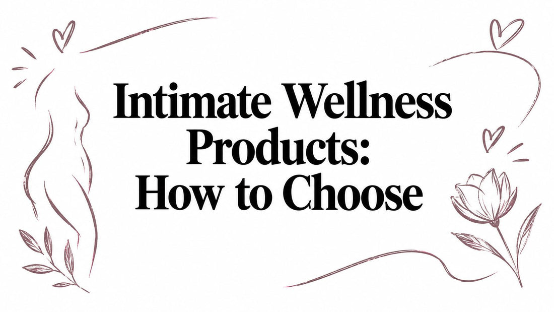 Intimate Wellness Products: How to Choose
