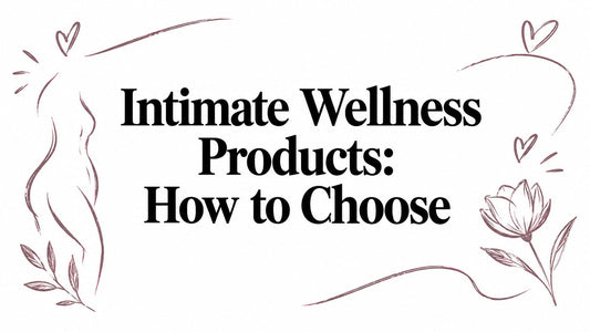 Intimate Wellness Products: How to Choose