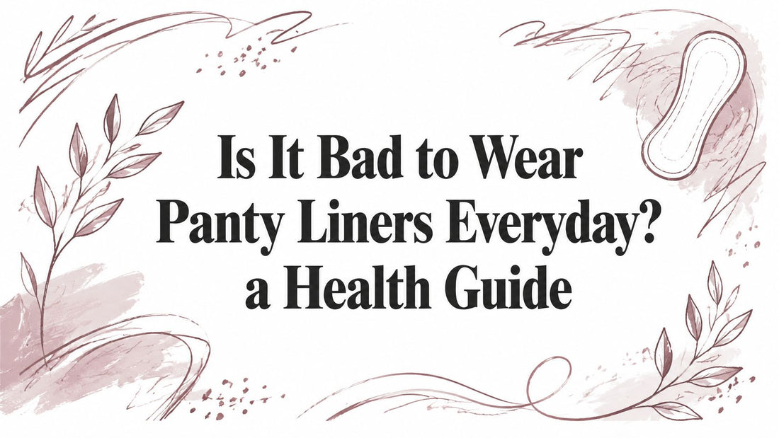 Is It Bad to Wear Panty Liners Everyday? a Health Guide