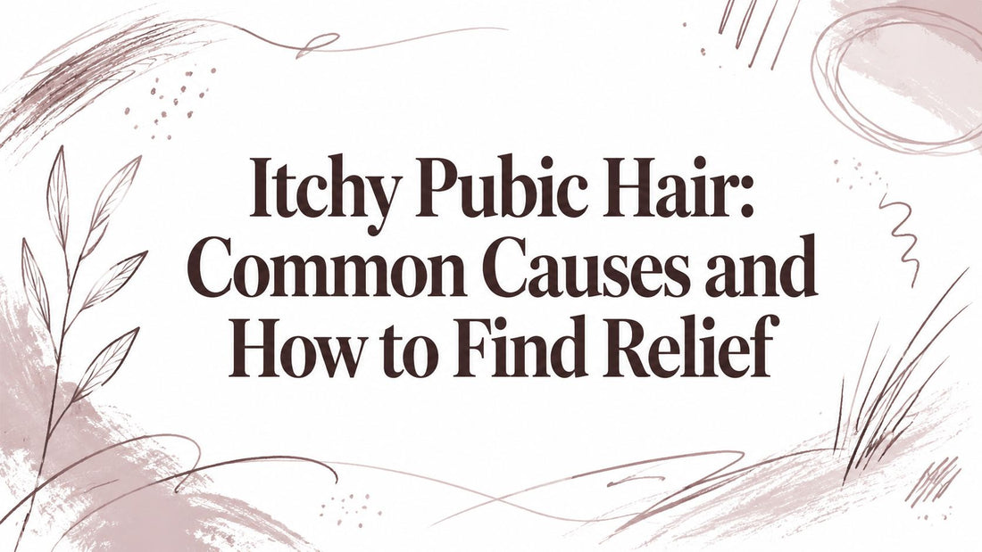 Itchy Pubic Hair: Common Causes and How to Find Relief