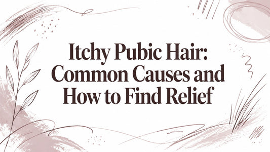 Itchy Pubic Hair: Common Causes and How to Find Relief