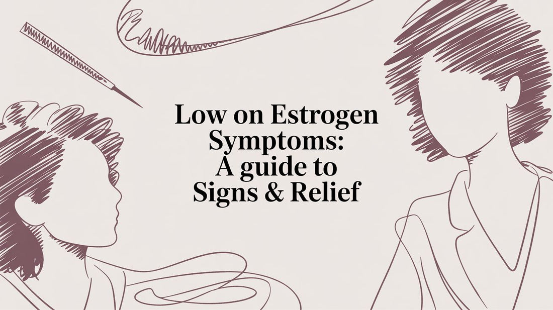 Low on Estrogen Symptoms: A Guide to Signs & Relief