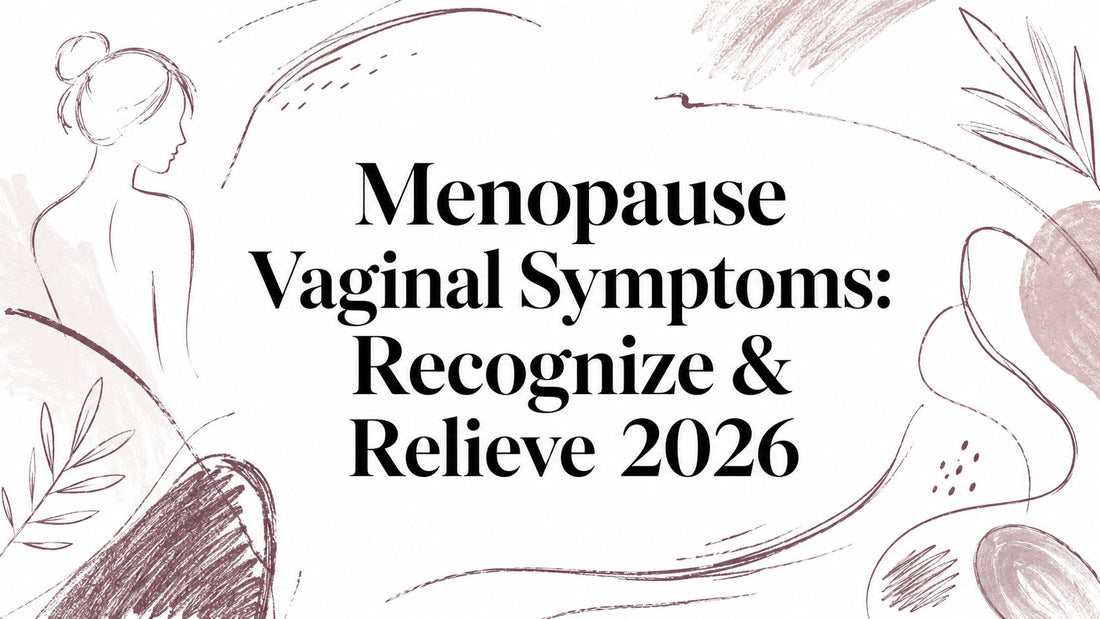 Menopause Vaginal Symptoms: Recognize & Relieve 2026