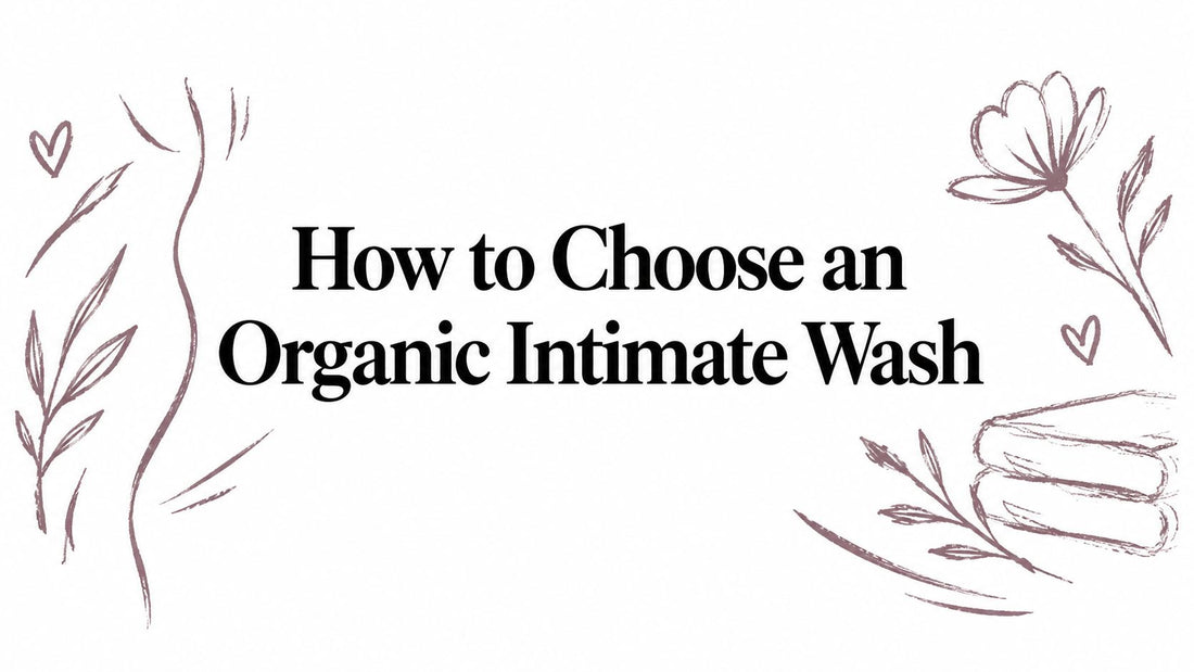 How to Choose an Organic Intimate Wash