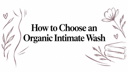 How to Choose an Organic Intimate Wash