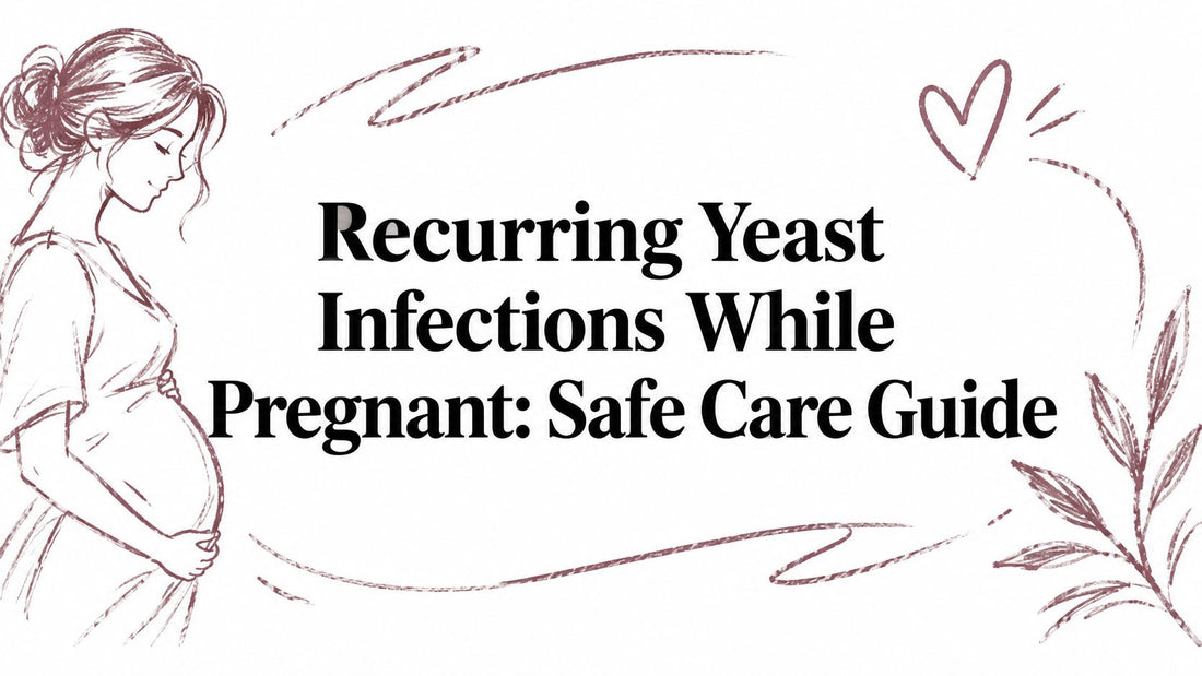 Recurring Yeast Infections While Pregnant: Safe Care Guide