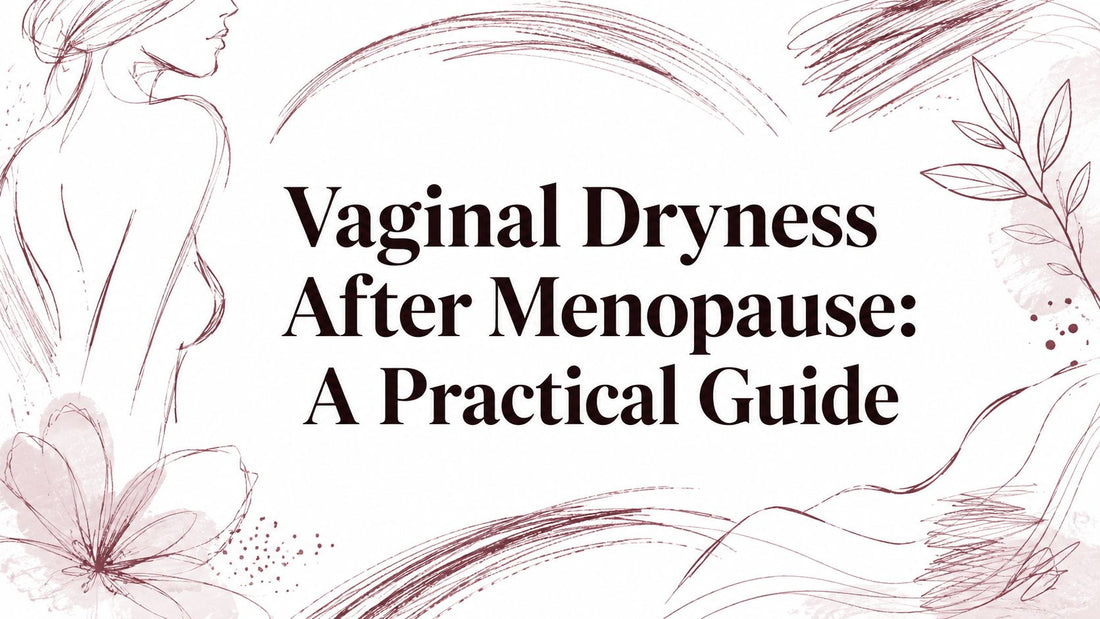 Vaginal Dryness After Menopause: A Practical Guide