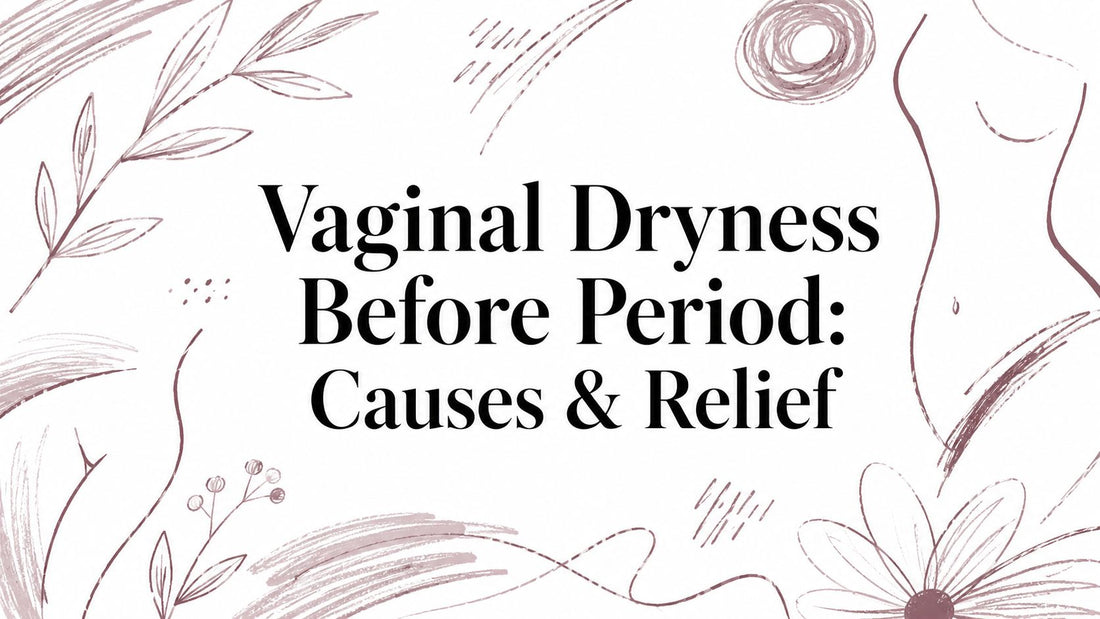 Vaginal Dryness Before Period: Causes & Relief