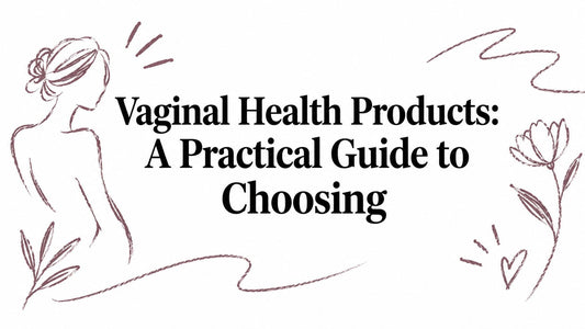 Vaginal Health Products: A Practical Guide to Choosing