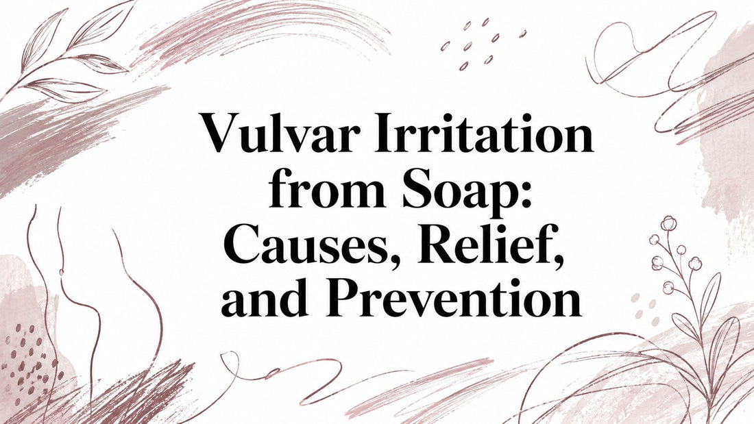 Vulvar Irritation from Soap: Causes, Relief, and Prevention