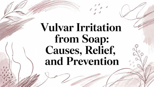Vulvar Irritation from Soap: Causes, Relief, and Prevention