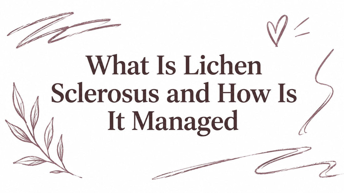 What Is Lichen Sclerosus and How Is It Managed