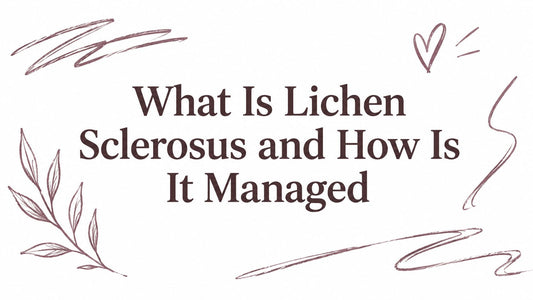 What Is Lichen Sclerosus and How Is It Managed
