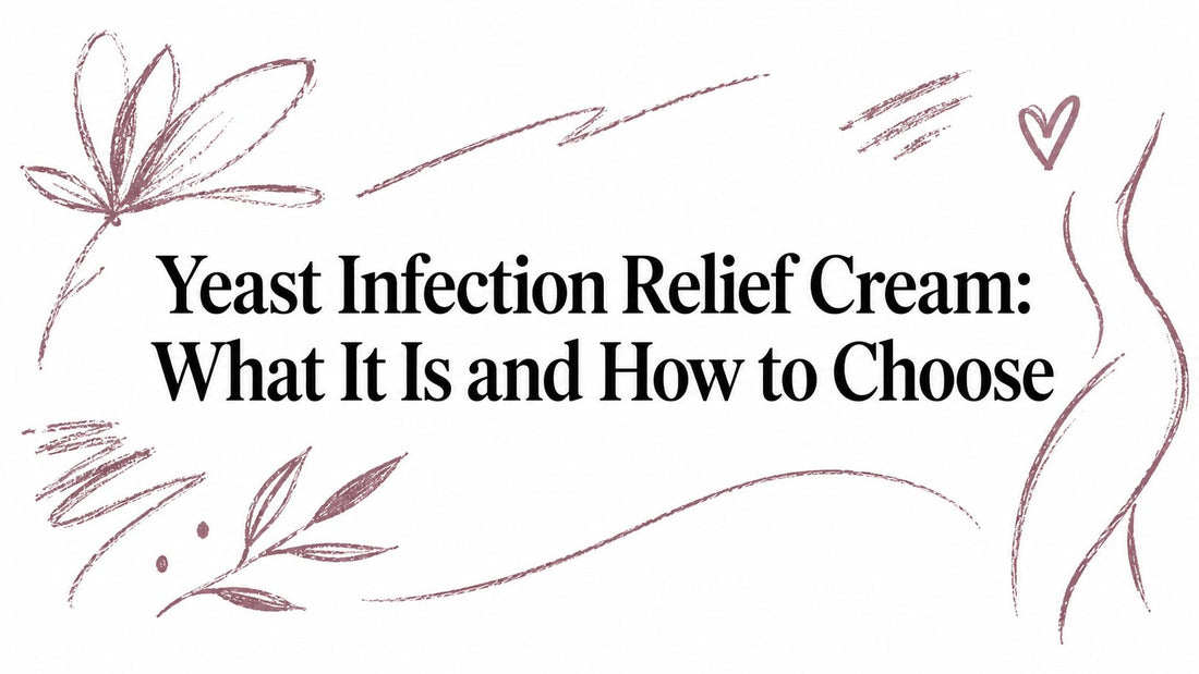 Yeast Infection Relief Cream: What It Is and How to Choose