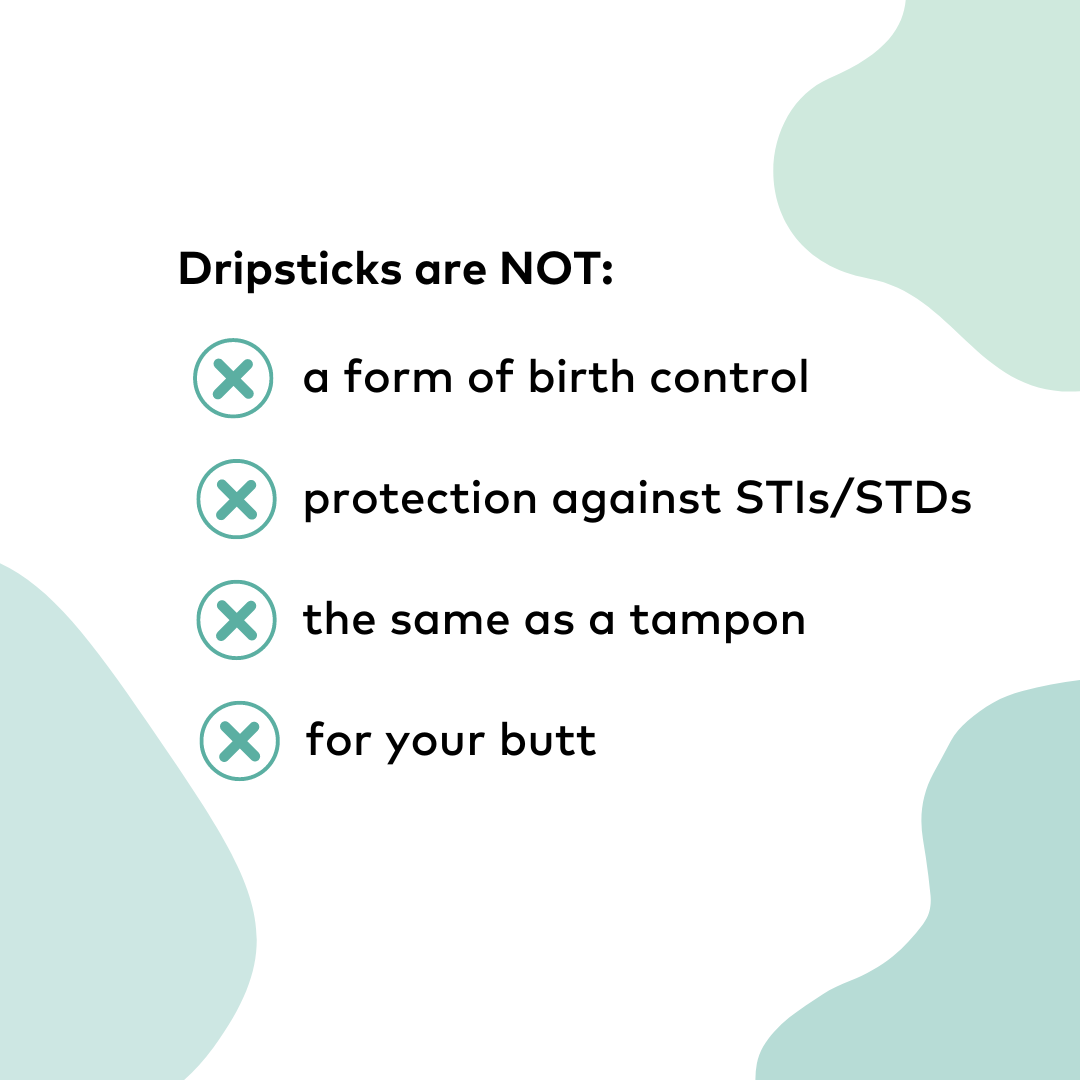 Dripsticks are not birth control and not the same as a tampon.